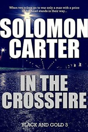 In The Crossfire by Solomon Carter