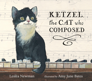 Ketzel, the Cat Who Composed by Lesléa Newman, Amy June Bates