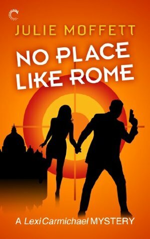 No Place Like Rome: A Lexi Carmichael Mystery, Book Three by Julie Moffett