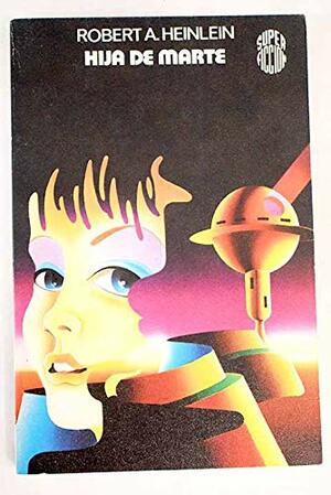 Hija de Marte by Robert A. Heinlein