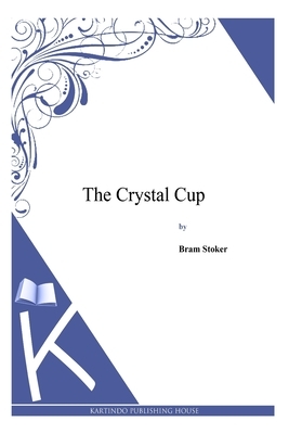 The Crystal Cup by Bram Stoker