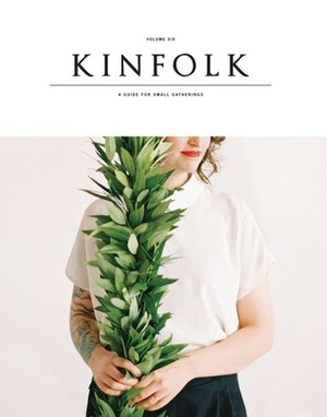 Kinfolk Volume 6 by Kinfolk Magazine