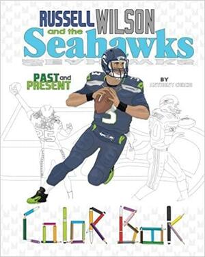 Russell Wilson and the Seahawks: Past and Present; a Detailed Coloring Book for Adults and Kids by Anthony Curcio