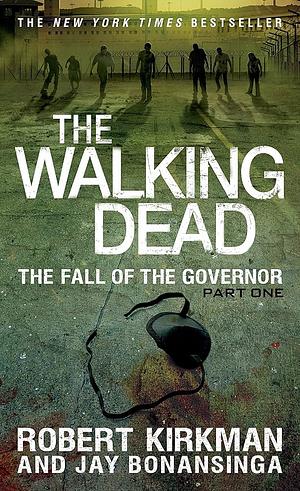 The Walking Dead: The Fall of the Governor: Part One by Jay Bonansinga, Robert Kirkman