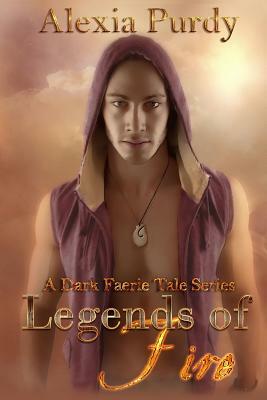 Legends of Fire (A Dark Faerie Tale #7) by Alexia Purdy
