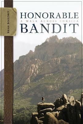 Honorable Bandit: A Walk Across Corsica by Brian Bouldrey