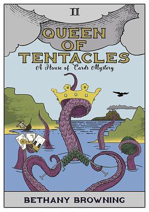 Queen of Tentacles: A House of Cards Mystery by Bethany Browning