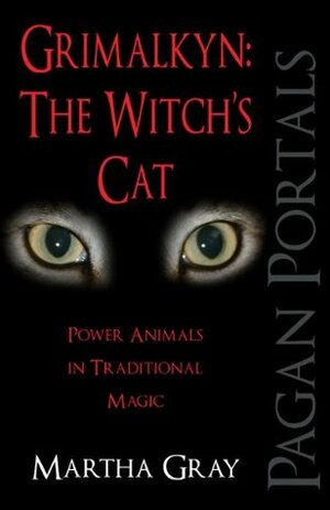 Pagan Portals - Grimalkyn: The Witch's Cat: Power Animals in Traditional Magic by Martha Gray