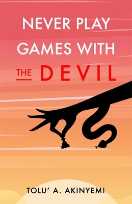 Never Play Games with the Devil by Tolu' A. Akinyemi
