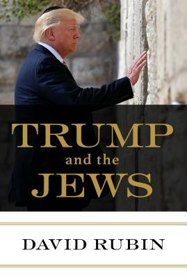 Trump and the Jews by David Rubin