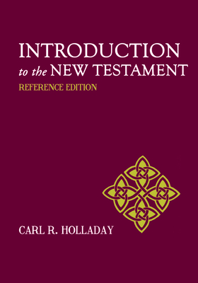 Introduction to the New Testament: Reference Edition by Carl R. Holladay