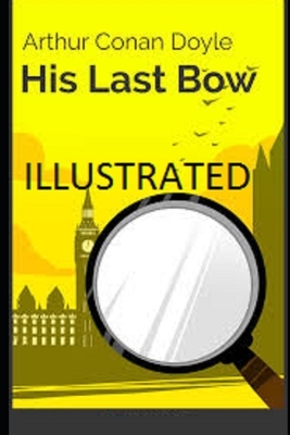 His Last Bow Illustrated by Arthur Conan Doyle