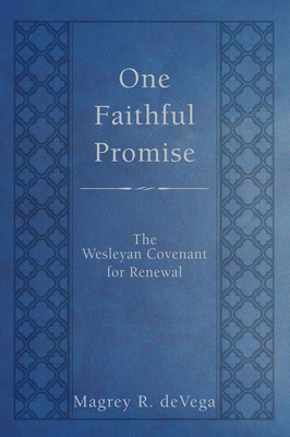 One Faithful Promise: The Wesleyan Covenant for Renewal by Magrey Devega