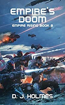 Empire's Doom (Empire Rising Book 8) by D.J. Holmes