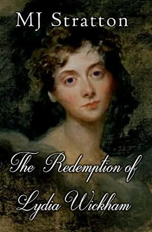 The Redemption of Lydia Wickham: A Pride and Prejudice Sequel/Variation by MJ Stratton