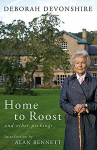 Home to Roost: And Other Peckings by Alan Bennett, Deborah Mitford