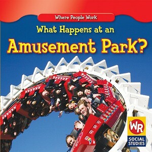 What Happens at an Amusement Park? by Amy Hutchings