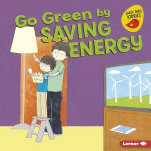 Go Green by Saving Energy by Lisa Bullard