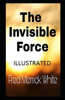 The Invisible Force Illustrated by Fred Merrick White