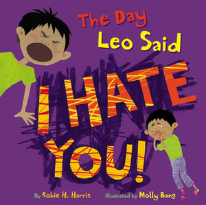 The Day Leo Said I Hate You! by Molly Bang, Robie H. Harris