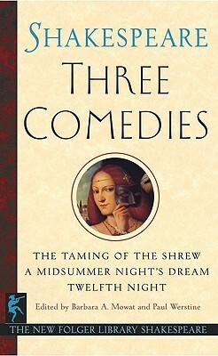 Three Comedies: The Taming of the Shrew/A Midsummer Night's Dream/Twelfth Night by Paul Werstine, William Shakespeare, Barbara A. Mowat