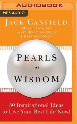 Pearls of Wisdom: 30 Inspirational Ideas to Live Your Best Life Now! by Janet Bray Attwood, Marci Shimoff, Jack Canfield