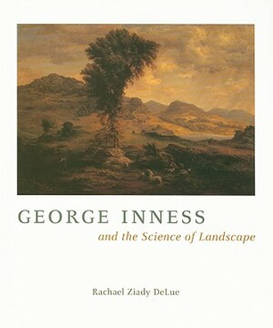 George Inness and the Science of Landscape by Rachael Ziady DeLue