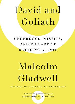 David and Goliath: Underdogs, Misfits, and the Art of Battling Giants by Malcolm Gladwell