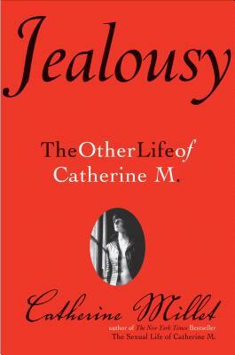 Jealousy: The Other Life of Catherine M. by Catherine Millet