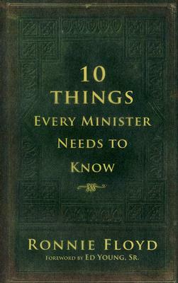 10 Things Every Minister Needs to Know by Ronnie Floyd