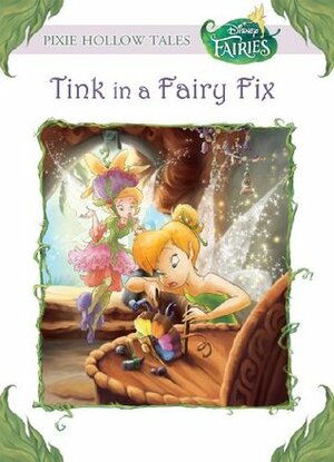 Disney Fairies: Tink in a Fairy Fix by Kiki Thorpe, The Walt Disney Company