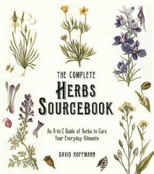 The Complete Herbs Sourcebook: An A-To-Z Guide of Herbs to Cure Your Everyday Ailments by David Hoffmann