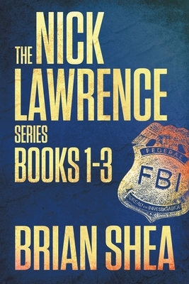 The Nick Lawrence Series: Books 1-3 by Brian Shea