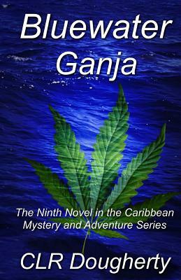 Bluewater Ganja by C. L. R. Dougherty