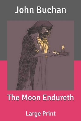 The Moon Endureth: Large Print by John Buchan