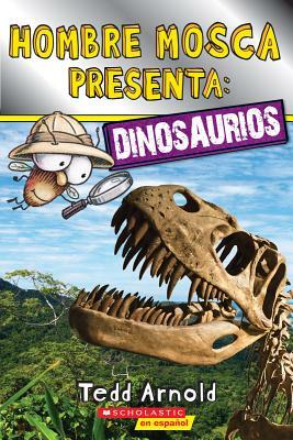 Lector de Scholastic, Nivel 2: Hombre Mosca Presenta: Dinosaurios (Fly Guy Presents: Dinosaurs) by Tedd Arnold