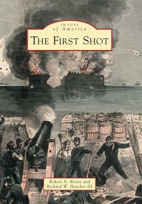The First Shot by Robert N. Rosen, Richard W. Hatcher III