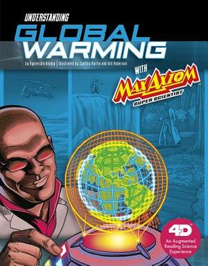 Understanding Global Warming with Max Axiom Super Scientist: 4D an Augmented Reading Science Experience by Agnieszka Biskup