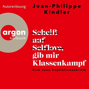 Scheiß auf Selflove, gib mir Klassenkampf by Jean-Philippe Kindler