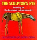 The Sculptor's Eye: Looking at Contemporary American Art by Jan Greenberg, Sandra Jane Fairfax Jordan