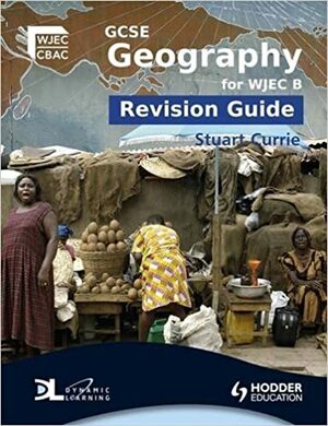 GCSE Geography for WJEC B Revision Guide by Stuart Currie