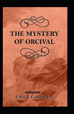 The Mystery of Orcival Annotated by Émile Gaboriau