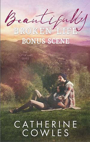 Beautifully Broken Life Bonus Scene  by Catherine Cowles