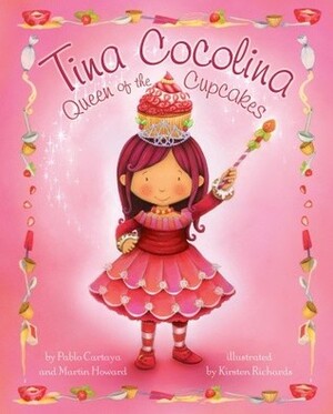 Tina Cocolina: Queen of the Cupcakes by Kirsten Richards, Martin Howard, Pablo Cartaya