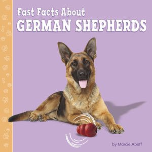 Fast Facts about German Shepherds by Marcie Aboff