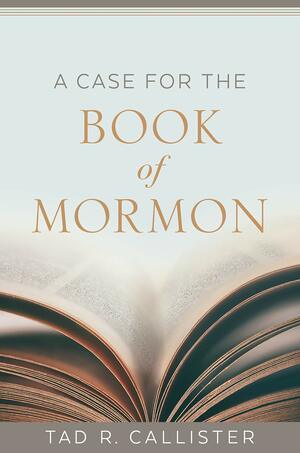 A Case for the Book of Mormon by Tad R. Callister