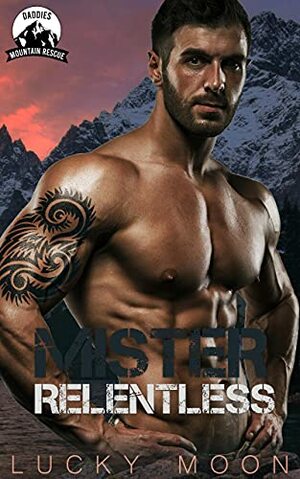 Mister Relentless: An Age Play, DDlg, Instalove, Standalone, Romance by Lucky Moon