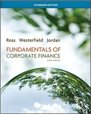 Fundamentals of Corporate Finance Standard Edition by Randolph W. Westerfield, Stephen A. Ross, Bradford D. Jordan