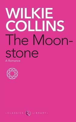 The Moonstone: A Romance by Wilkie Collins