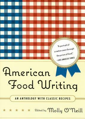 American Food Writing: An Anthology with Classic Recipes: A Library of America Special Publication by Molly O'Neill